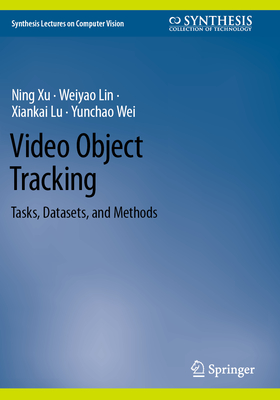 Video Object Tracking: Tasks, Datasets, and Methods - Xu, Ning, and Lin, Weiyao, and Lu, Xiankai