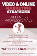 Video & Online Marketing Strategies for Wellness Professionals: Unleash the Power of Video. Stand Out, Get Seen & Grow