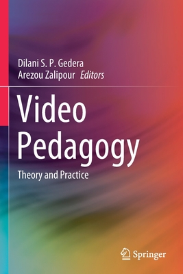 Video Pedagogy: Theory and Practice - Gedera, Dilani S. P. (Editor), and Zalipour, Arezou (Editor)