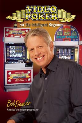 Video Poker for the Intelligent Beginner - Dancer, Bob