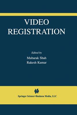 Video Registration - Shah, Mubarak (Editor), and Kumar, Rakesh (Editor)
