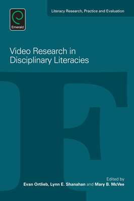Video Research in Disciplinary Literacies - Ortlieb, Evan, Professor (Editor), and Shanahan, Lynn E (Editor), and McVee, Mary (Editor)