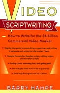 Video Scriptwriting: How to Write for the $4 Billion Commercial Video Market - Hampe, Barry