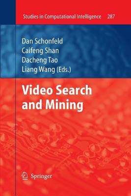 Video Search and Mining - Schonfeld, Dan (Editor), and Shan, Caifeng (Editor), and Tao, Dacheng (Editor)