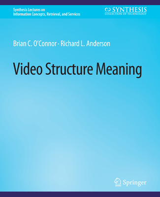 Video Structure Meaning - O'Connor, Brian C, and Anderson, Richard L.