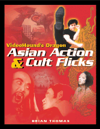 Videohound's Dragon: Asian Action & Cult Flicks - Thomas, Brian