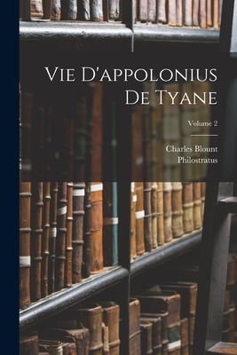 Vie d'Appolonius de Tyane; Volume 2 - Philostratus, and Blount, Charles