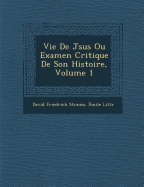 Vie De J&#65533;sus Ou Examen Critique De Son Histoire, Volume 1