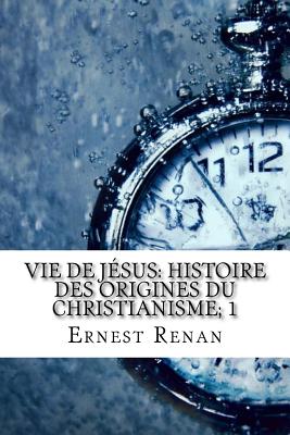 Vie de J?sus Histoire Des Origines Du Christianisme; 1 - Renan, Ernest