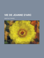 Vie de Jeanne D'Arc - France, Anatole