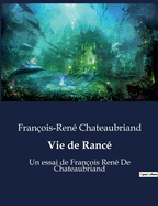 Vie de Ranc: Un essai de Franois Ren De Chateaubriand