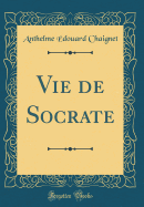 Vie de Socrate (Classic Reprint)