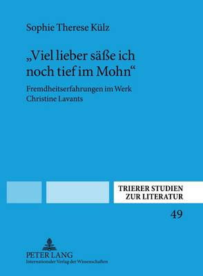 "Viel Lieber Seasse Ich Noch Tief Im Mohn": Fremdheitserfahrungen Im Werk Christine Lavants - Uerlings, Herbert (Editor), and K?lz, Sophie Therese