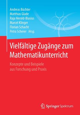 Vielfltige Zugnge zum Mathematikunterricht: Konzepte und Beispiele aus Forschung und Praxis - Bchter, Andreas (Editor), and Glade, Matthias (Editor), and Herold-Blasius, Raja (Editor)