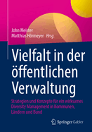 Vielfalt in Der ?ffentlichen Verwaltung: Strategien Und Konzepte F?r Ein Wirksames Diversity Management in Kommunen, L?ndern Und Bund