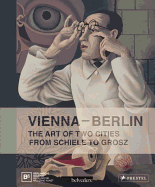 Vienna- Berlin: Art of Two Cities from Schiele to Grosz