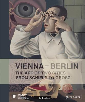 Vienna- Berlin: Art of Two Cities from Schiele to Grosz - Berlinische Galerie (Editor), and Belvedere Wien (Editor)