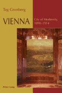 Vienna: City of Modernity, - 1890-1914