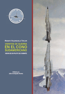 Vientos de Guerra en el Cono Sudamericano: Visi?n de un Piloto de Combate