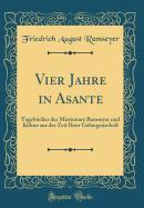 Vier Jahre in Asante: Tagebcher Der Missionare Ramseyer Und Khne Aus Der Zeit Ihrer Gefangenschaft (Classic Reprint)