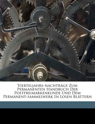 Vierteljahrs-Nachtrage Zum Permanenten Handbuch Der Postfreimarkenkunde Und Dem Permanent-Sammelwerk in Losen Blattern - Hugo, Krotzsch