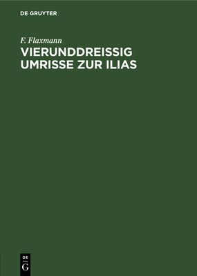 Vierunddreiig Umrisse zur Ilias - Flaxmann, F., and Schnorr von Carolsfeld, Julius (Drawings by)