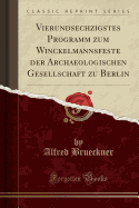 Vierundsechzigstes Programm Zum Winckelmannsfeste Der Archaeologischen Gesellschaft Zu Berlin (Classic Reprint)