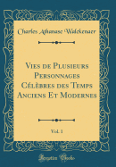 Vies de Plusieurs Personnages Celebres Des Temps Anciens Et Modernes, Vol. 1 (Classic Reprint)