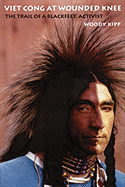 Viet Cong at Wounded Knee: The Trail of a Blackfeet Activist