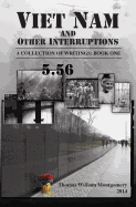 Viet Nam and Other Interruptions: A Collection of Writings: Book One