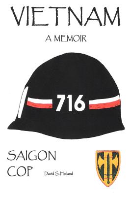 Vietnam, a Memoir: Saigon Cop - Holland, David S