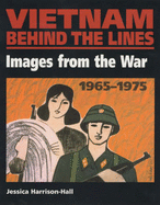 Vietnam Behind the Lines: Images from the War 1965-1975