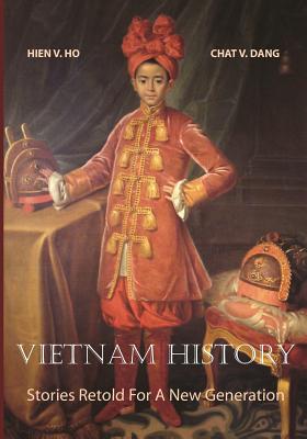 Vietnam History: Stories Retold For A New Generation - Dang, Chat V, and Ho, Hien V