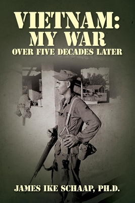 Vietnam: My War - Over Five Decades Later - Schaap, James Ike