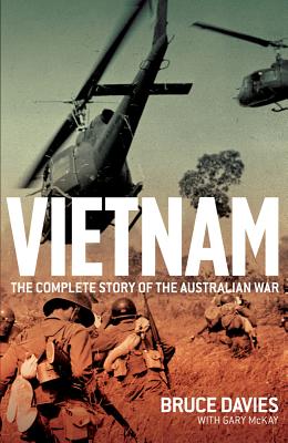 Vietnam: The Complete Story of the Australian War - Davies, Bruce, and McKay, Gary