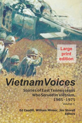 Vietnam Voices (large print edition): Stories of East Tennesseans Who Served in Vietnam, 1965-1975 - Caudill, Ed (Editor), and Minser, William (Editor), and Stovall, Jim (Editor)