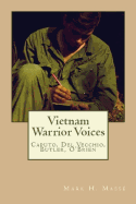 Vietnam Warrior Voices: Life Stories of Philip Caputo, John del Vecchio, Robert Olen Butler, Tim O'Brien