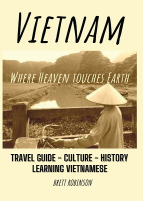 Vietnam: Where Heaven Meets Earth - Robinson, Brett