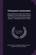 Vietnamese Commandos: Hearing Before the Select Committee on Intelligence of the United States Senate, One Hundred Fourth Congress, Second Session ... Wednesday, June 19, 1996