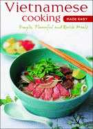 Vietnamese Cooking Made Easy: Simple, Flavorful and Quick Meals [Vietnamese Cookbook, 50 Recipes]