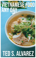 Vietnamese Food Any Day: Simple 100 Recipes for Simple Home Cooking