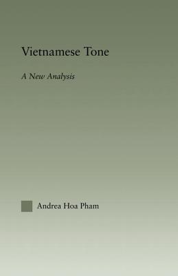 Vietnamese Tone: A New Analysis - Pham, Andrea Hoa, and Horn, Laurence (Editor)