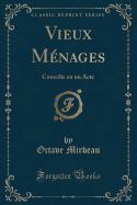 Vieux Menages: Comedie En Un Acte (Classic Reprint)