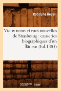 Vieux Noms Et Rues Nouvelles de Strasbourg: Causeries Biographiques d'Un Flneur (d.1883)