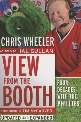 View from the Booth: Four Decades with the Phillies - Wheeler, Chris, and McCarver, Tim (Foreword by), and Gullan, Hal