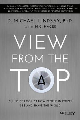 View from the Top: An Inside Look at How People in Power See and Shape the World - Lindsay, D Michael, and Hager, M G