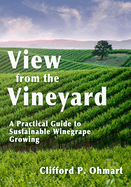 View from the Vineyard: A Practical Guide to Sustainable Winegrape Growing