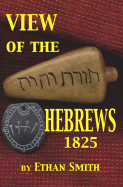 View of the Hebrews 1825: Or the Tribes of Israel in America