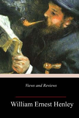 Views and Reviews - Henley, William Ernest