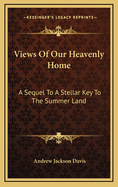 Views of Our Heavenly Home: A Sequel to a Stellar Key to the Summer Land